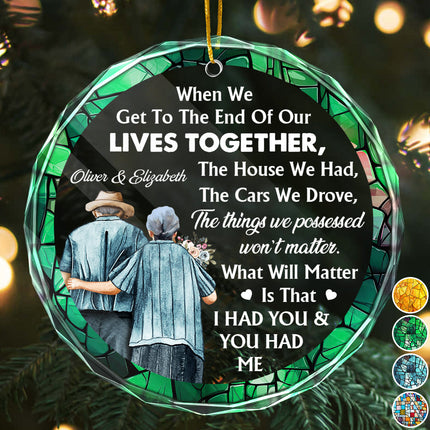 When We Get To The End Of Our Lives - Customized Personalized Glass Ornament - Christmas Gift For Elder Couple Husband Wife