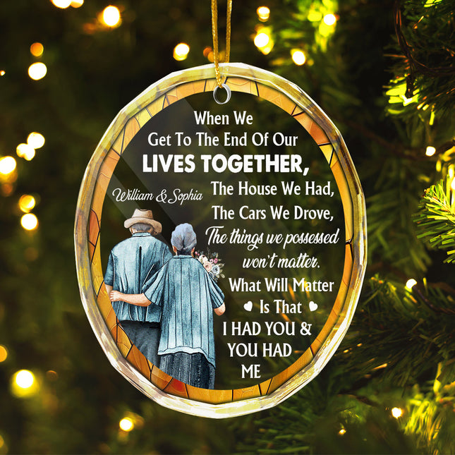When We Get To The End Of Our Lives - Customized Personalized Glass Ornament - Christmas Gift For Elder Couple Husband Wife