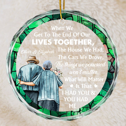 When We Get To The End Of Our Lives - Customized Personalized Glass Ornament - Christmas Gift For Elder Couple Husband Wife