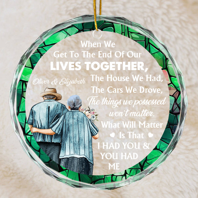 When We Get To The End Of Our Lives - Customized Personalized Glass Ornament - Christmas Gift For Elder Couple Husband Wife