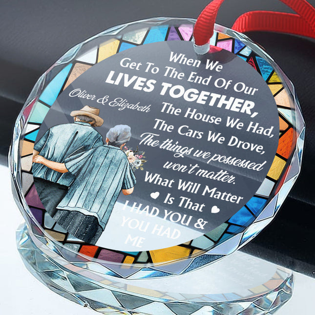 When We Get To The End Of Our Lives - Customized Personalized Glass Ornament - Christmas Gift For Elder Couple Husband Wife