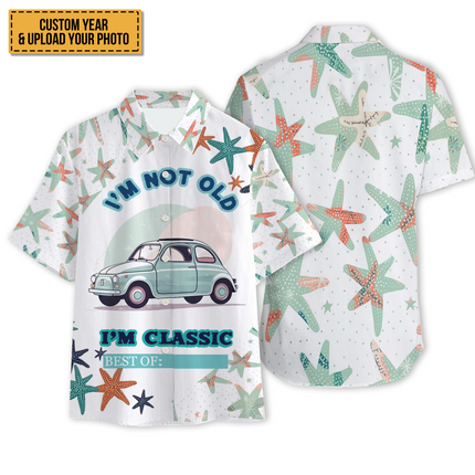 Custom Photo - Car Themed I'm Not Old I'm Classic Best of - Summer Hawaiian shirt