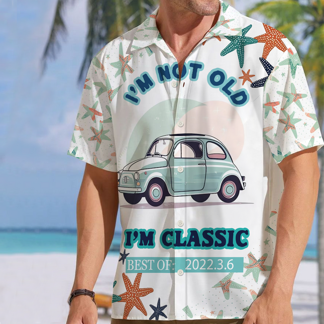 Custom Photo - Car Themed I'm Not Old I'm Classic Best of - Summer Hawaiian shirt