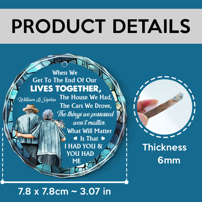 When We Get To The End Of Our Lives - Customized Personalized Glass Ornament - Christmas Gift For Elder Couple Husband Wife