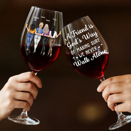 A Friend Is God's Way Of Making Sure We Never Walk Alone - Personalized Wine Glass