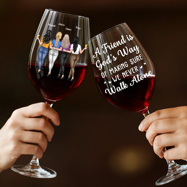 A Friend Is God's Way Of Making Sure We Never Walk Alone - Personalized Wine Glass
