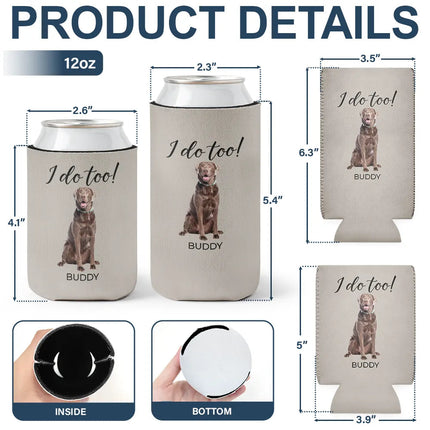 Custom Photo I Do Too Wedding Dog Cat - Personalized Can Cooler Sleeve