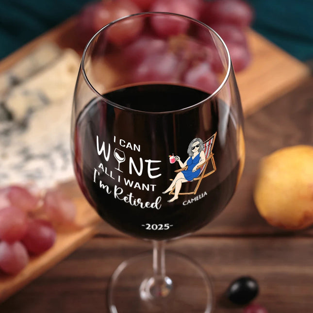 I Can Wine All I Want I'm Retired - Personalized Wine Glass
