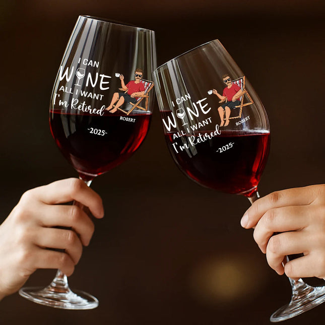 I Can Wine All I Want I'm Retired - Personalized Wine Glass