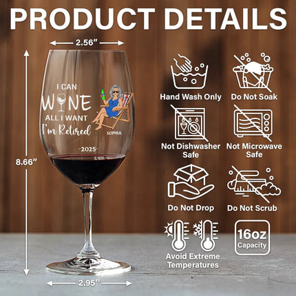 I Can Wine All I Want I'm Retired - Personalized Wine Glass