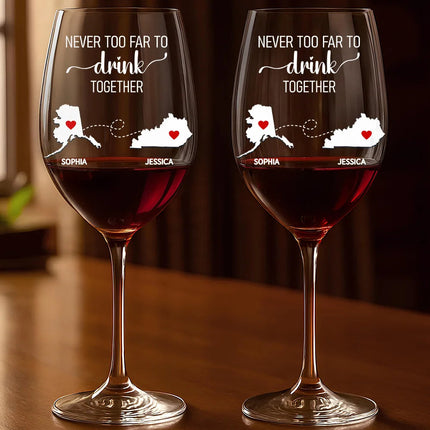 Never Too Far To Drink Together Besties Sisters - Personalized Wine Glass