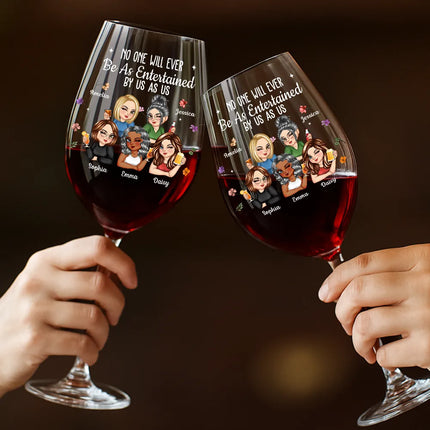 No One Will Ever Be As Entertained By Us As Us Bestie - Personalized Wine Glass