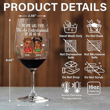 No One Will Ever Be As Entertained By Us As Us Bestie - Personalized Wine Glass