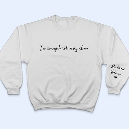 I Wear My Heart On My Sleeve - Gift For Mom, Grandma, Besties, Sisters - Personalized Sweatshirt With Sleeve Imprint