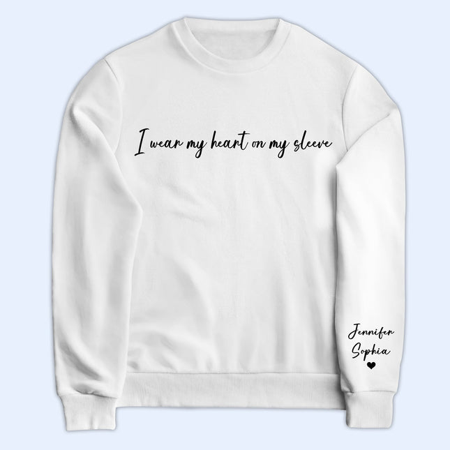 I Wear My Heart On My Sleeve - Gift For Mom, Grandma, Besties, Sisters - Personalized Sweatshirt With Sleeve Imprint